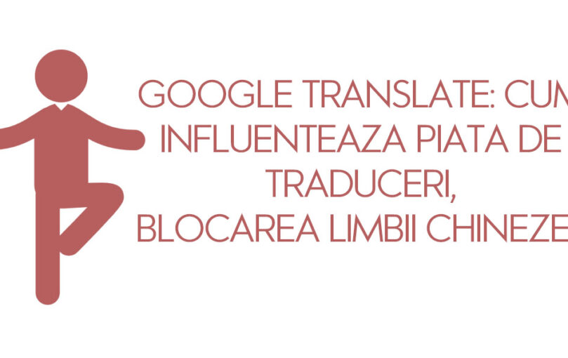 cum influenteaza piata de traduceri blocarea limbii chineze de catre Google Translate